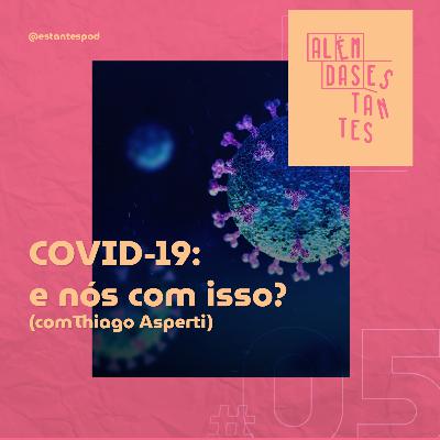 COVID-19: e nós com isso? (Com Thiago Asperti Mendes)