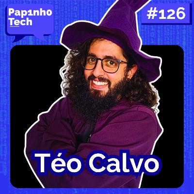 TÉO CALVO - Papinho Tech #126 TÉO CALVO - Papinho Tech #126
