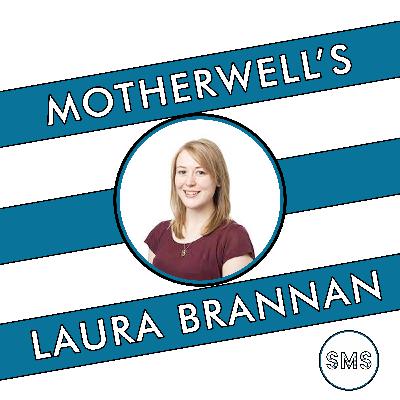 A Focus on Motherwell with Laura Brannan A Focus on Motherwell with Laura Brannan