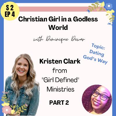PART 2: Dating God's Way w/Kristen Clark of "Girl Defined" Ministries