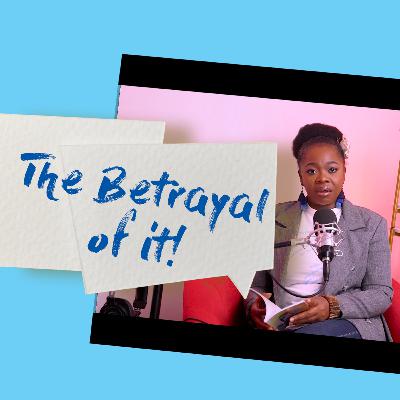 The Betrayal of it! The Betrayal of it!