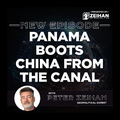 Panama Boots China from the Canal || Peter Zeihan Panama Boots China from the Canal || Peter Zeihan