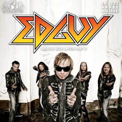 Ep. 323: Grave Mistake: EDGUY Shoulda Been Huge!!! Part 2