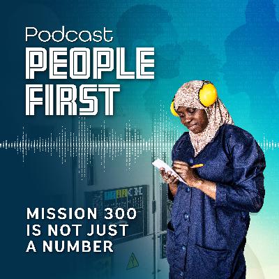 Mission 300 is not just a number | People First Podcast