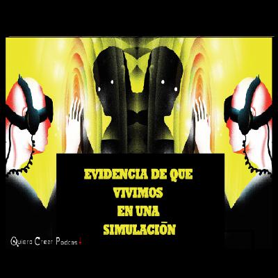 Podcast🔊 La vida en la maquina: Evidencia de que vivimos en una simulación.