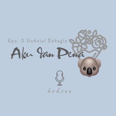 Eps. 3 Definisi Bahagia - Aku dan Pena