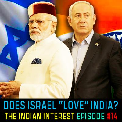 #IndianInterest 14: India Loves Israel, Does Israel "Love" India? #IndianInterest 14: India Loves Israel, Does Israel "Love" India?