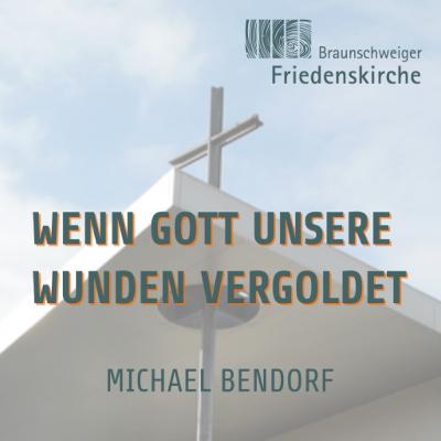 Wenn Gott unsere Wunden vergoldet | Michael Bendorf