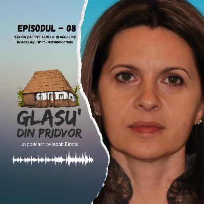”EDUCAȚIA ESTE TEMELIE ȘI ACOPERIȘ ÎN ACELAȘI TIMP” - ADRIANA SĂFTOIU | Glasu' din Pridvor - EP08