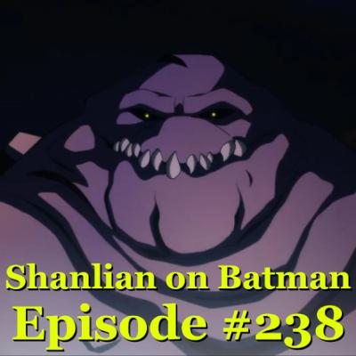 Shanlian on Batman: Episode 238 - Scatterbrained News Roundup