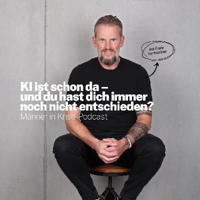 #069 KI ist schon da – und du hast dich immer noch nicht entschieden?
