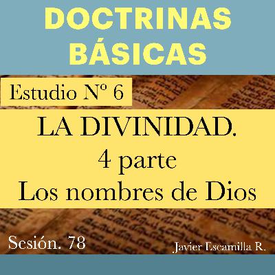 6. DOCTRINAS BASICAS: LA DIVINIDAD.4 PARTE, LOS NOMBRES DE DIOS 6. DOCTRINAS BASICAS: LA DIVINIDAD.4 PARTE, LOS NOMBRES DE DIOS
