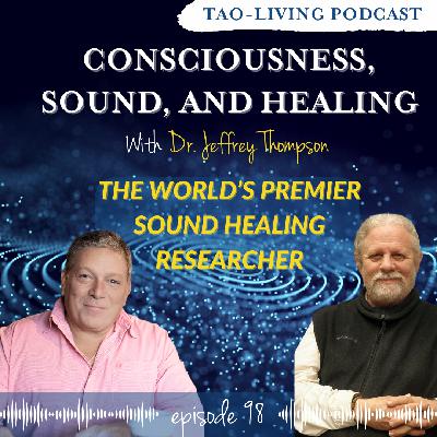 Consciousness, Sound and Healing with Dr. Jeffrey Thompson Consciousness, Sound and Healing with Dr. Jeffrey Thompson