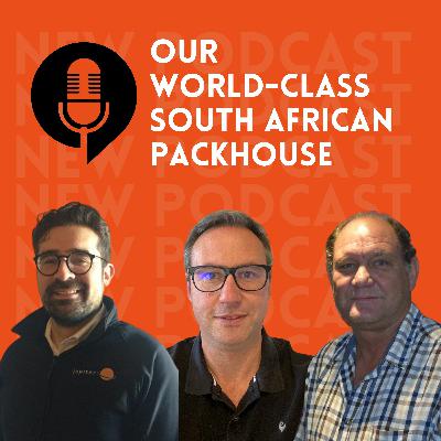 Ep.19- Our World-Class South African Packhouse Ep.19- Our World-Class South African Packhouse
