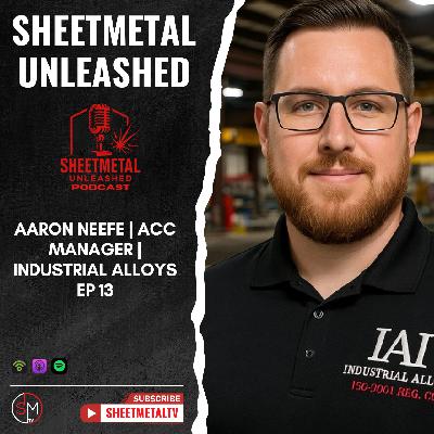 Aaron Neefe | Acc Manager | Industrial Alloys EP 13