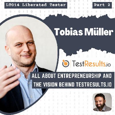 Tobias Müller on All About Entrepreneurship And The Vision behind TestResults.io: LT014 Tobias Müller on All About Entrepreneurship And The Vision behind TestResults.io: LT014