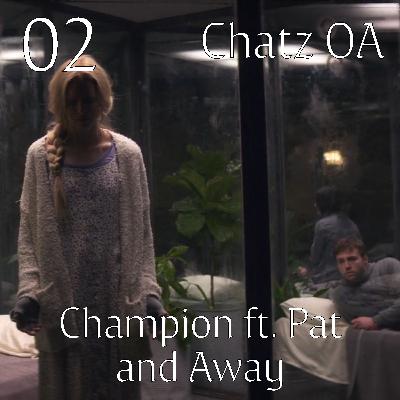The OA 1.03 "Champion" ft. Pat and 1.04 "Away" | Chatz OA 02