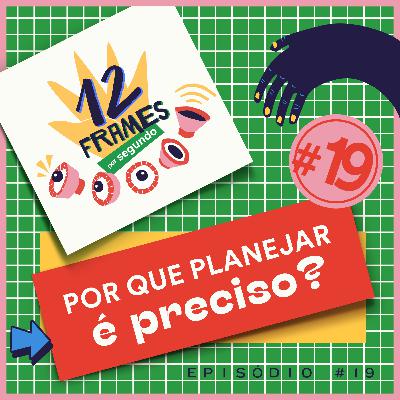 #19 | Planejar é preciso (no stop motion e na vida)