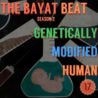 Genetically Modified Human | The Bayat Beat [017]