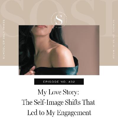 432: My Love Story: The Self-Image Shifts That Led to My Engagement