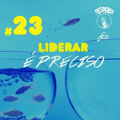 #023 - Liderar É Preciso