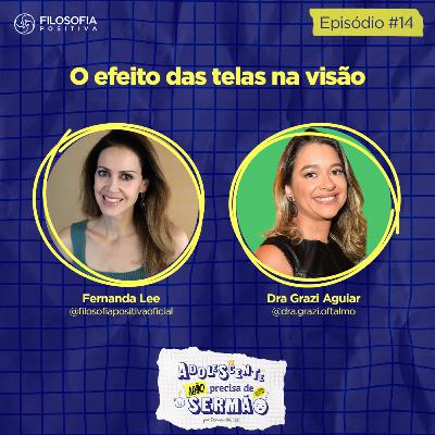 O efeito das telas na visão - EP 14 - Adolescente não precisa de sermão