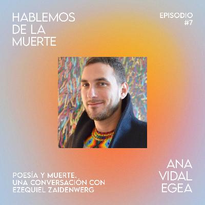 Poesía y muerte. Una conversación con Ezequiel Zaidenwerg Poesía y muerte. Una conversación con Ezequiel Zaidenwerg