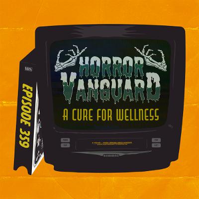 359 - A Cure for Wellness Preview (You've Got to Ride the Eel [Mary Todd Lincoln is Real])