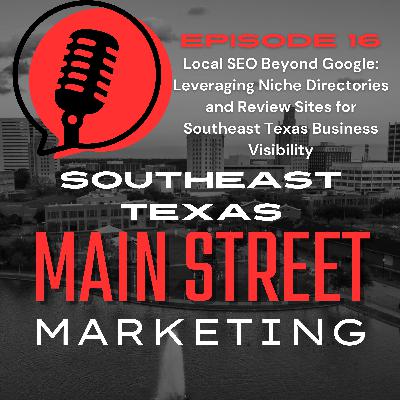 Episode 16: Local SEO Beyond Google: Leveraging Niche Directories and Review Sites for Southeast Texas Business Visibility