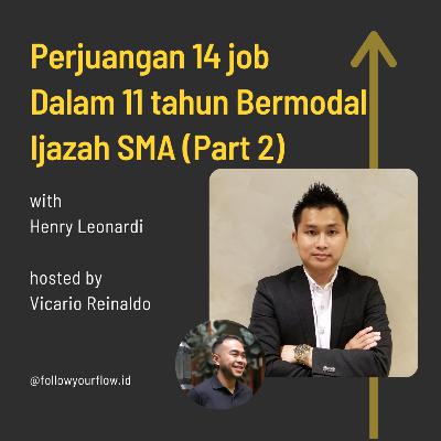 Ep 47 - Perjuangan 14 job Dalam 11 tahun Bermodal Ijazah SMA Part 2 | Henry Leonardi Ep 47 - Perjuangan 14 job Dalam 11 tahun Bermodal Ijazah SMA Part 2 | Henry Leonardi