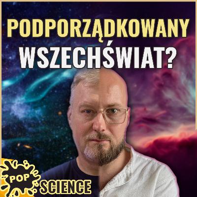Perfekcyjny wszechświat. Jakim cudem istniejemy? - POP Science #95