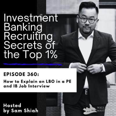 Episode 360: How to Explain an LBO in a PE and IB Job Interview Episode 360: How to Explain an LBO in a PE and IB Job Interview