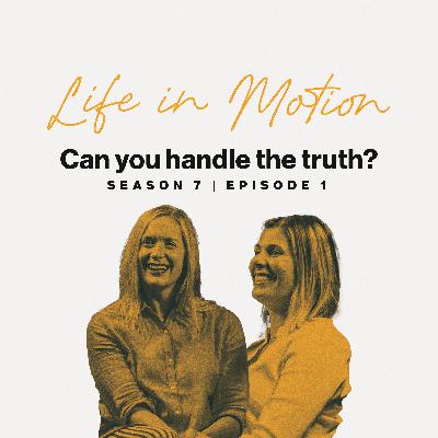 Can You Handle the Truth? | Life in Motion