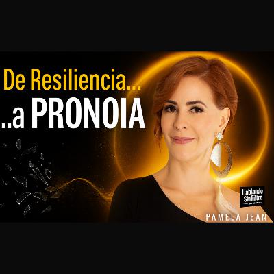 De la Resiliencia a la PRONOIA: Reprograma tu Mente y Domina tus Emociones. E-217