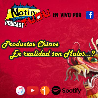 NotinTUDU Podcast #11 Productos Chinos en Realidad son Malos...?