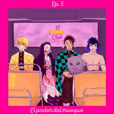 EP05: El poder del trueque, Sex Education y Demon Slayer EP05: El poder del trueque, Sex Education y Demon Slayer