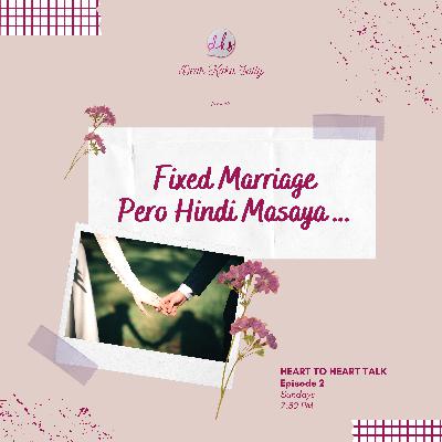 Fixed Marriage Pero Hindi Masaya... [Heart to Heart Talk #2]