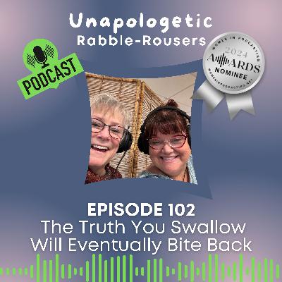 102: The Truth You Swallow Eventually Bites Back