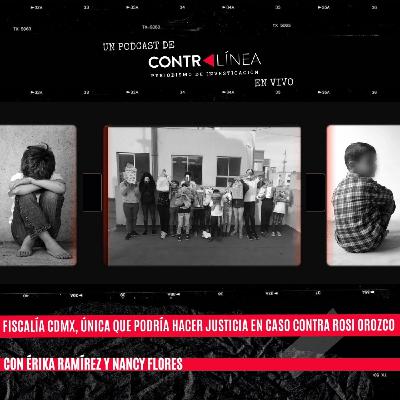 135. Fiscalía CDMX, única que podría hacer justicia en caso contra Rosi