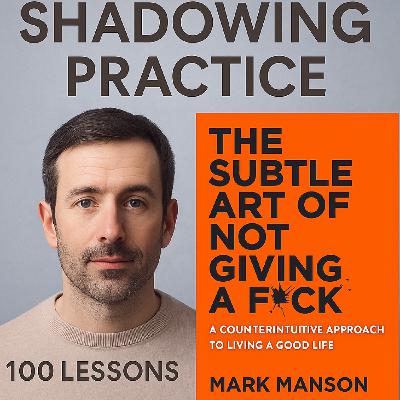 Shadowing Practice: 100 Lessons from The Subtle Art of Not Giving a F*ck