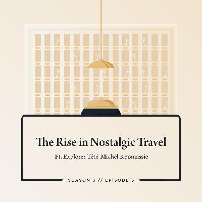 The Rise in Nostalgic Travel ft. Explorer Tété-Michel Kpomassie The Rise in Nostalgic Travel ft. Explorer Tété-Michel Kpomassie