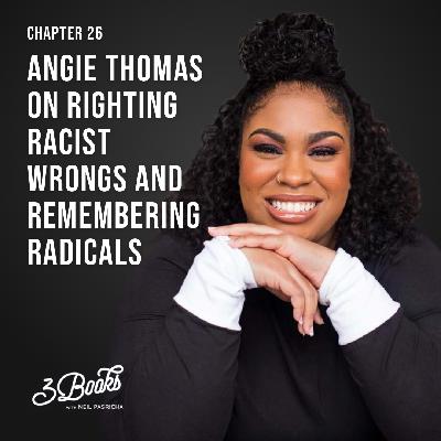 Chapter 26: Angie Thomas on righting racist wrongs and remembering radicals