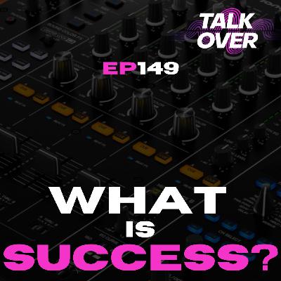 149: What is success to a DJ? 149: What is success to a DJ?