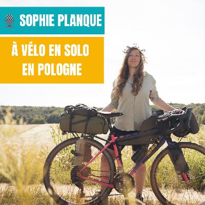 [Rediffusion] A vélo en solo en Pologne - La Terra incognita de Sophie Planque | Récit d’aventure à vélo, Femme aventurière, Voyage à vélo