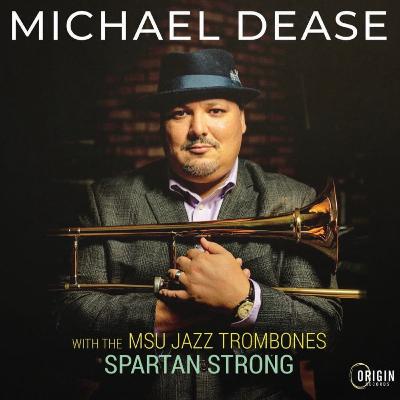 Michael Dease • MSU Jazz Trombones: Spartan Strong © 2026 Origin Records #bigband #swing Michael Dease • MSU Jazz Trombones: Spartan Strong © 2026 Origin Records #bigband #swing
