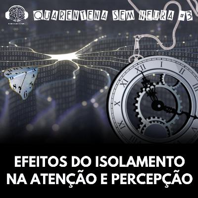 Quarentena sem Neura #3- Efeitos do isolamento na atenção e percepção