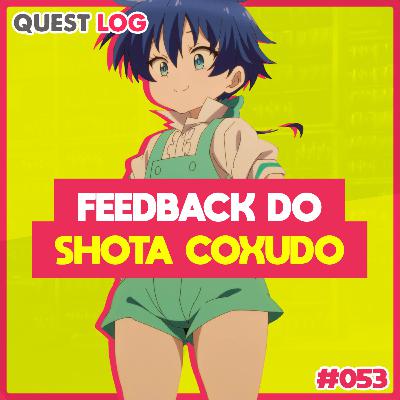 Quest Log 053 - Feedback do shota coxudo