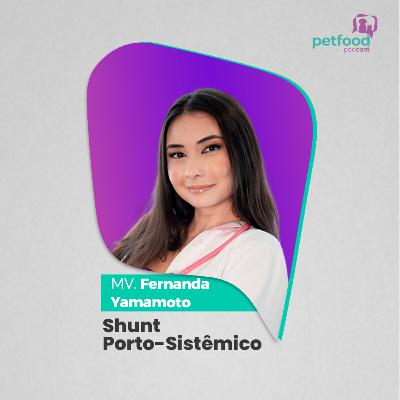 SHUNT PORTO-SISTÊMICO - Fernanda Yamamoto | Ep. 48 SHUNT PORTO-SISTÊMICO - Fernanda Yamamoto | Ep. 48