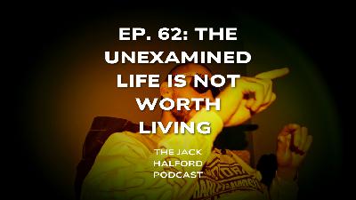 Ep. 62: The unexamined life is not worth living