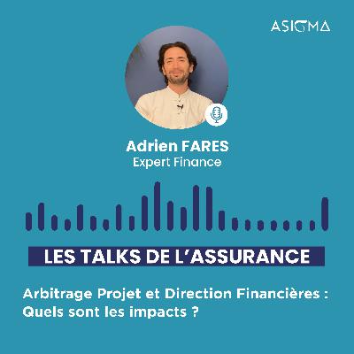 #3 Les Talks de l'Assurance : Le Podcast by Asigma • Arbitrage projet et direction financière : Quels sont les impacts ? • Adrien FARES